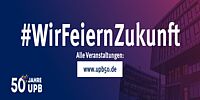 #WirFeiernZukunft - Alle Veranstaltungen: www.upb50.de - 50 Jahre UPB